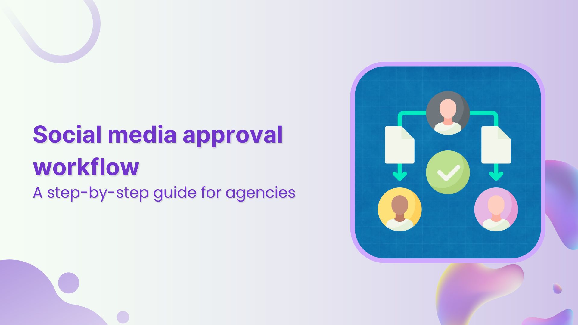 Social media approval workflow for agencies: A step-by-step guide