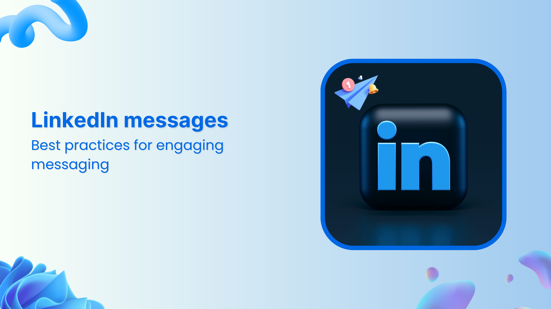 LinkedIn messages: Best practices for engaging messaging