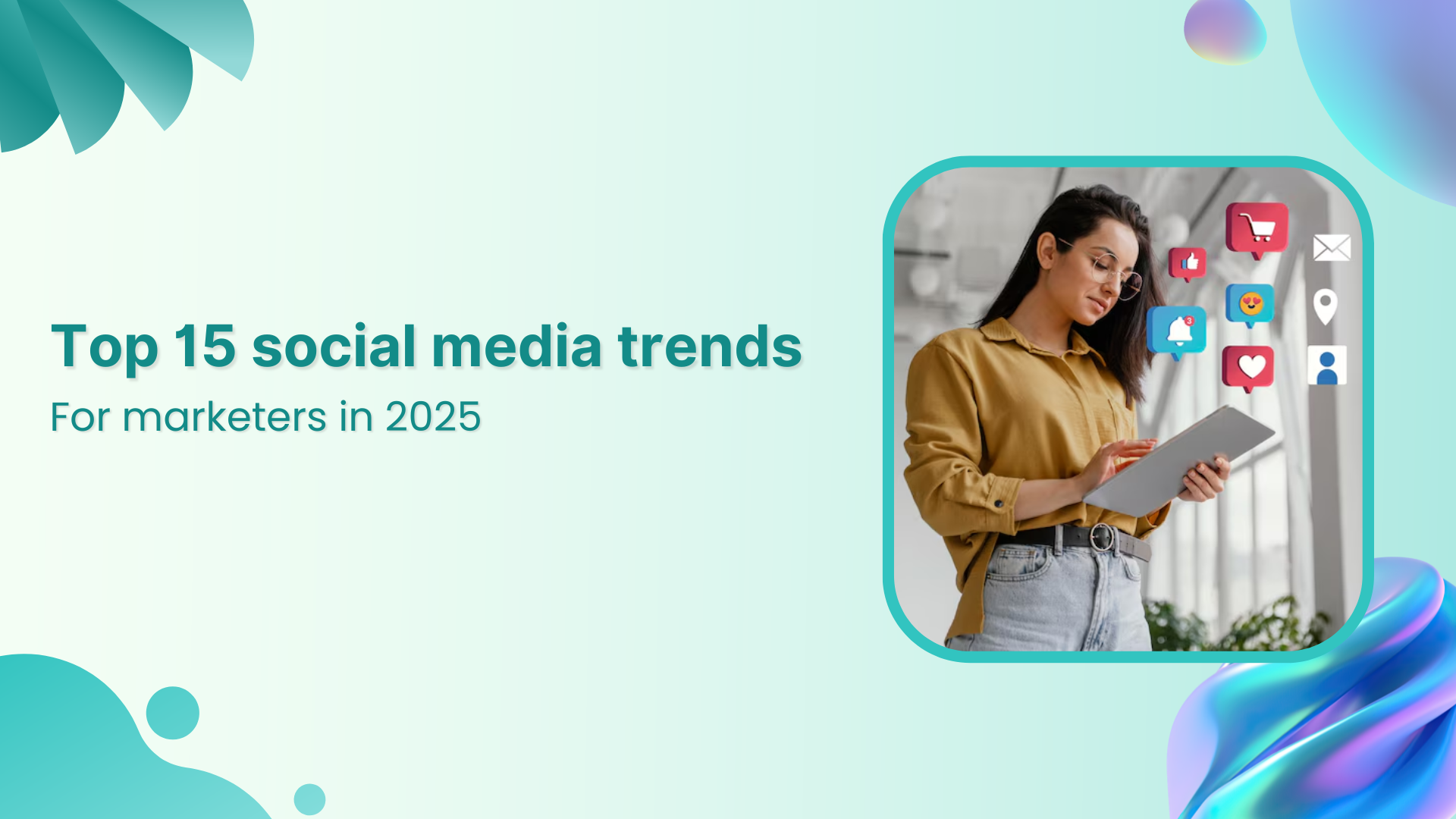 Top 15 social media trends for marketers in 2025